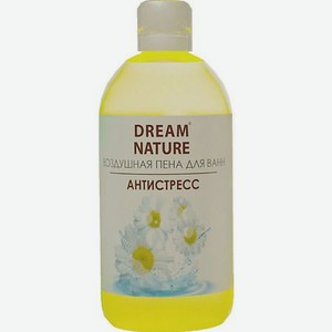 DREAM NATURE Воздушная пена для ванн  Антистресс  с ароматом ромашки